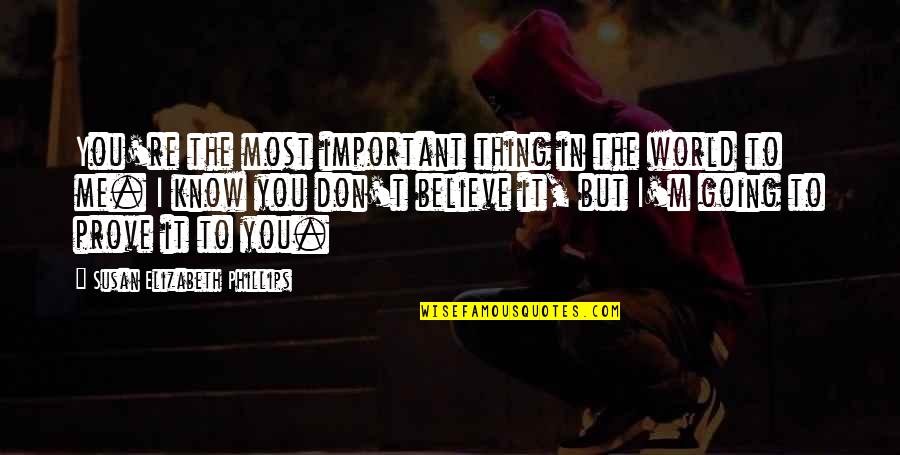 You Important To Me Quotes By Susan Elizabeth Phillips: You're the most important thing in the world