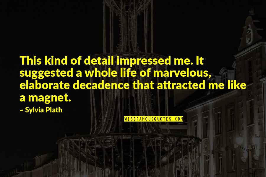 You Impressed Me Quotes By Sylvia Plath: This kind of detail impressed me. It suggested