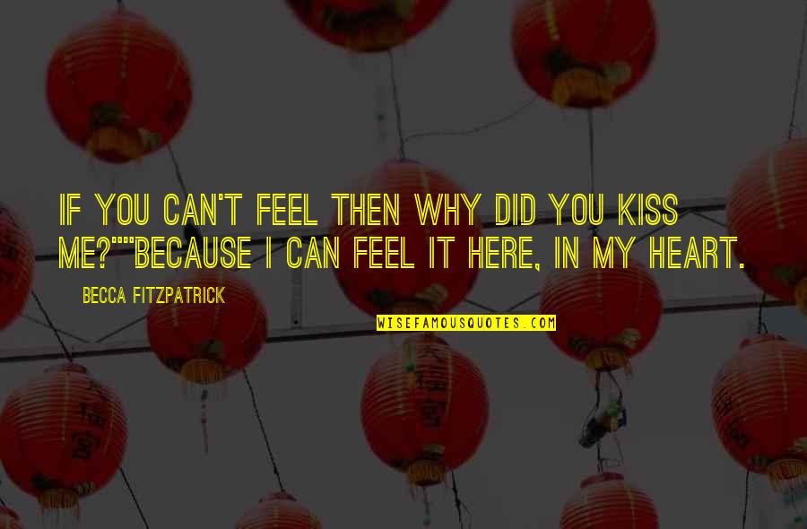 You In My Heart Quotes By Becca Fitzpatrick: If you can't feel then why did you