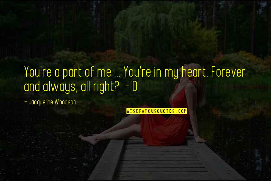 You In My Heart Quotes By Jacqueline Woodson: You're a part of me ... You're in