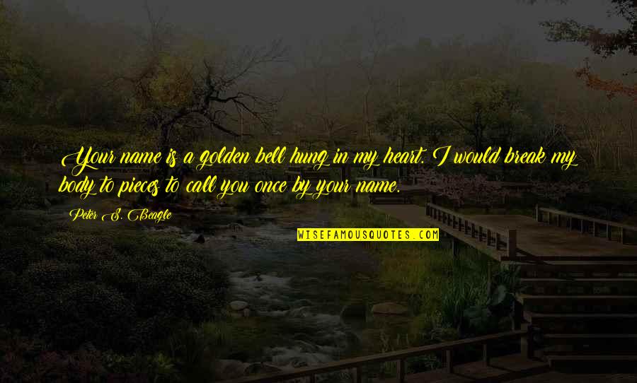 You In My Heart Quotes By Peter S. Beagle: Your name is a golden bell hung in