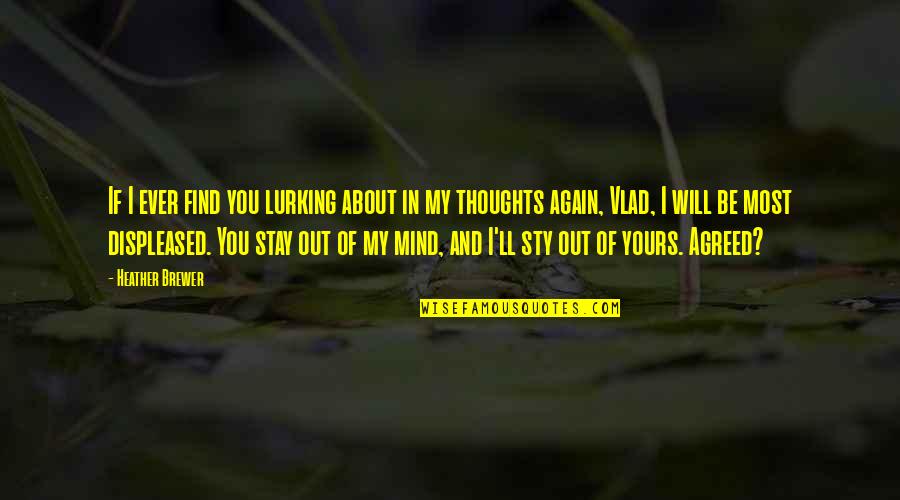 You In My Mind Quotes By Heather Brewer: If I ever find you lurking about in