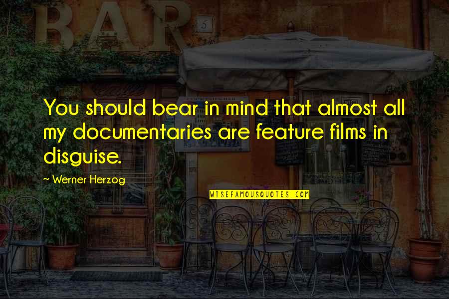 You In My Mind Quotes By Werner Herzog: You should bear in mind that almost all