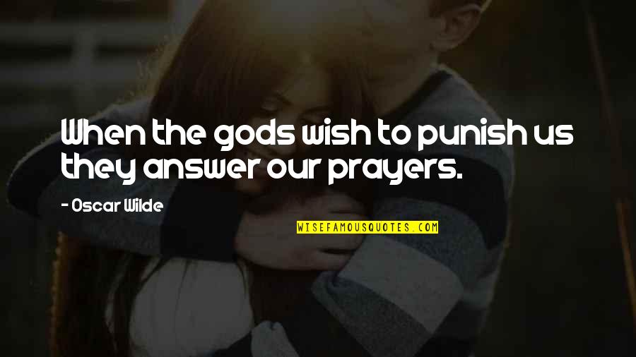 You In My Prayers Quotes By Oscar Wilde: When the gods wish to punish us they