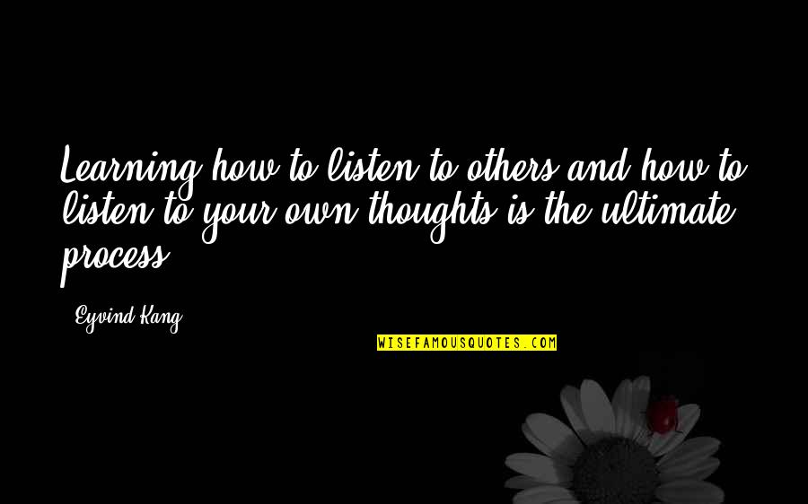 You In My Thoughts Quotes By Eyvind Kang: Learning how to listen to others and how