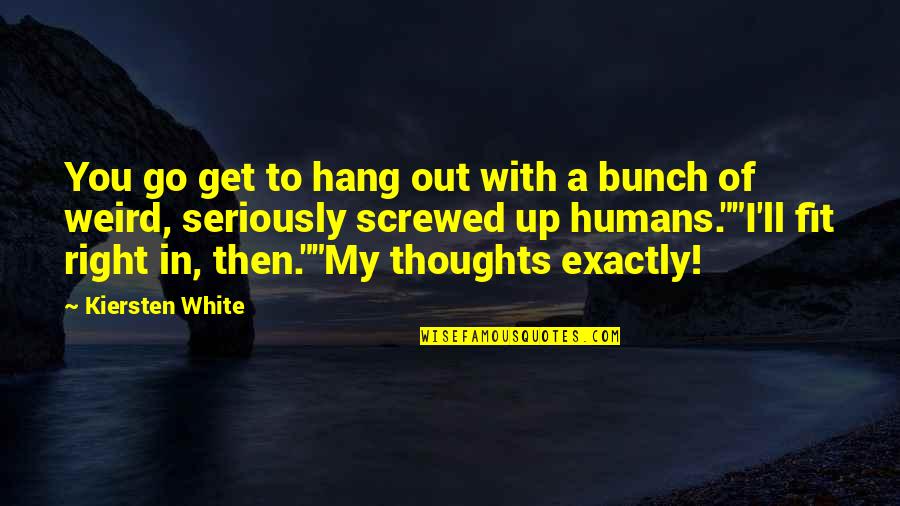 You In My Thoughts Quotes By Kiersten White: You go get to hang out with a