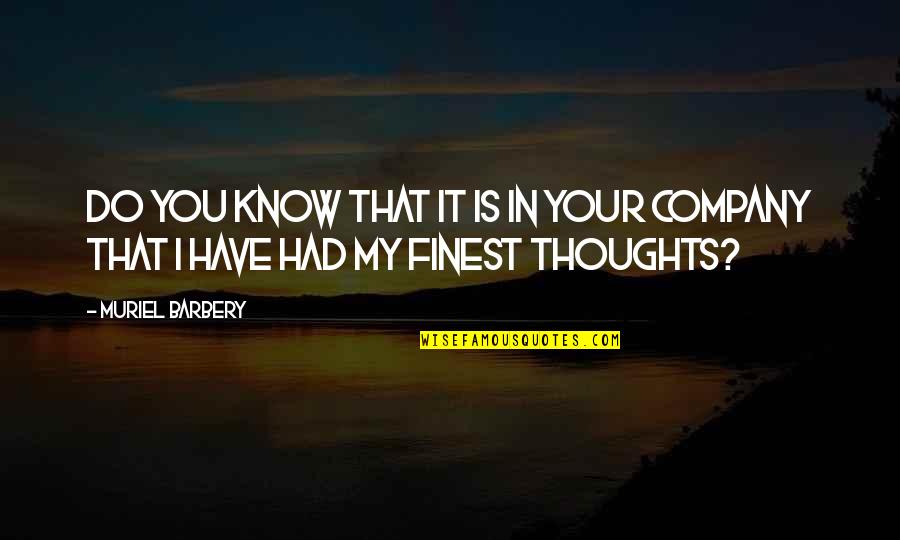You In My Thoughts Quotes By Muriel Barbery: Do you know that it is in your