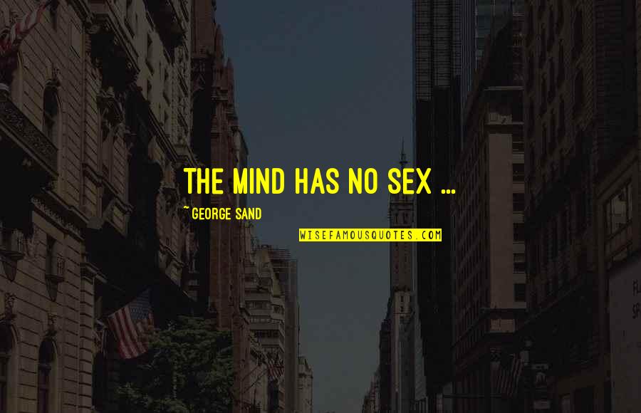 You Inconsiderate Quotes By George Sand: The mind has no sex ...