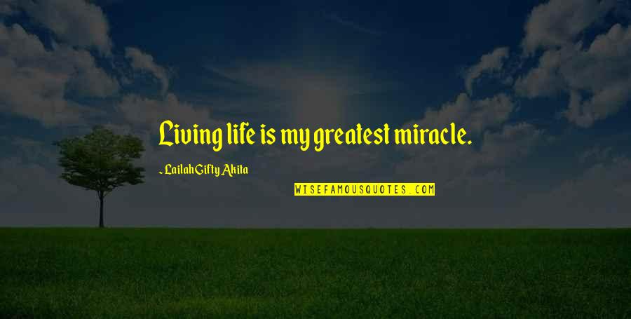 You Inconsiderate Quotes By Lailah Gifty Akita: Living life is my greatest miracle.