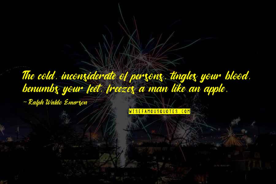 You Inconsiderate Quotes By Ralph Waldo Emerson: The cold, inconsiderate of persons, tingles your blood,