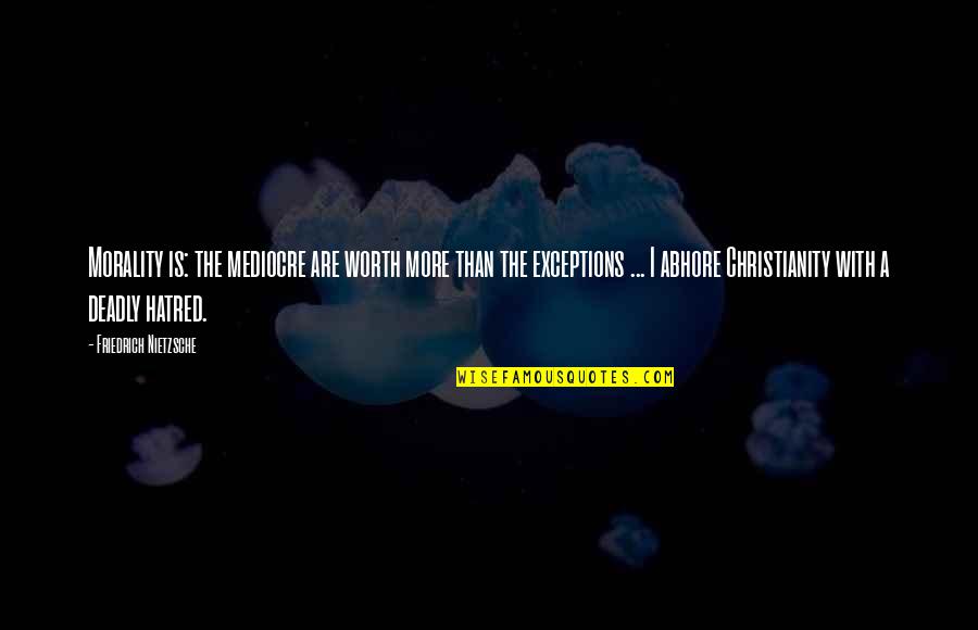 You Insulted Me Quotes By Friedrich Nietzsche: Morality is: the mediocre are worth more than You Insulted Me Quotes By Friedrich Nietzsche: Morality is: the mediocre are worth more than