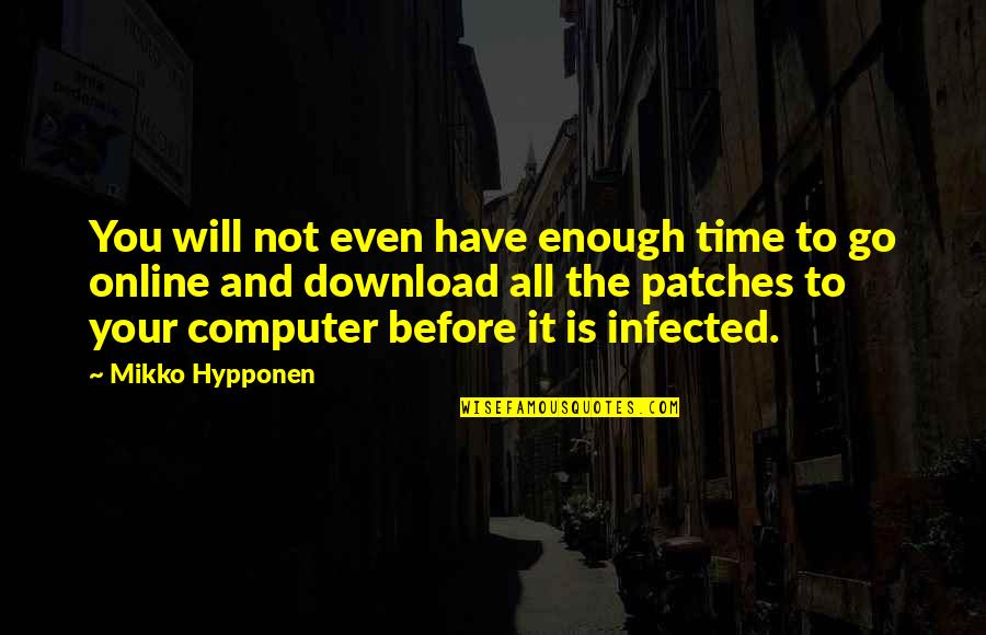 You Is Enough Quotes By Mikko Hypponen: You will not even have enough time to