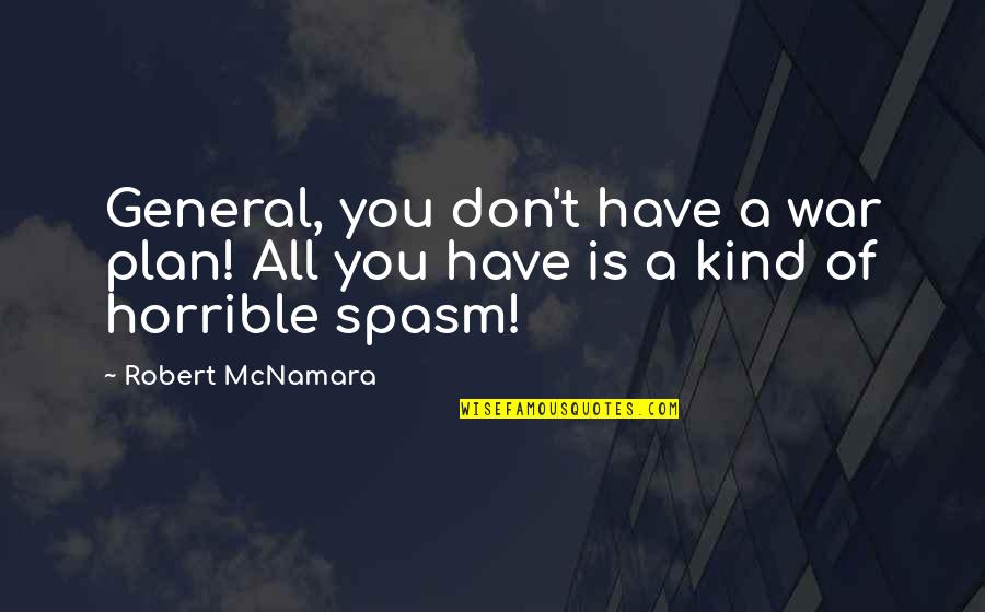 You Is Kind Quotes By Robert McNamara: General, you don't have a war plan! All