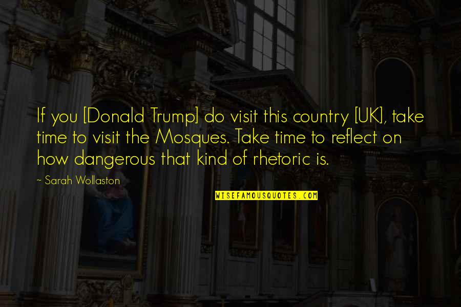 You Is Kind Quotes By Sarah Wollaston: If you [Donald Trump] do visit this country