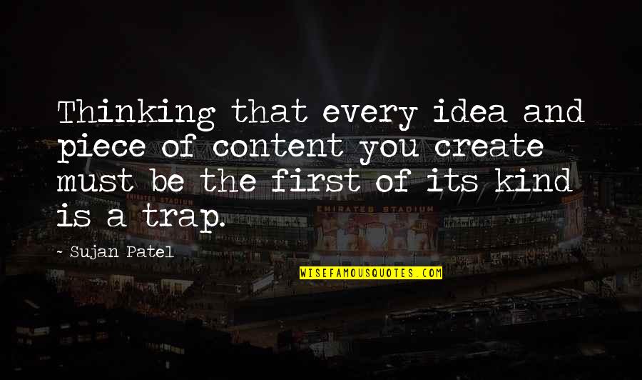 You Is Kind Quotes By Sujan Patel: Thinking that every idea and piece of content You Is Kind Quotes By Sujan Patel: Thinking that every idea and piece of content