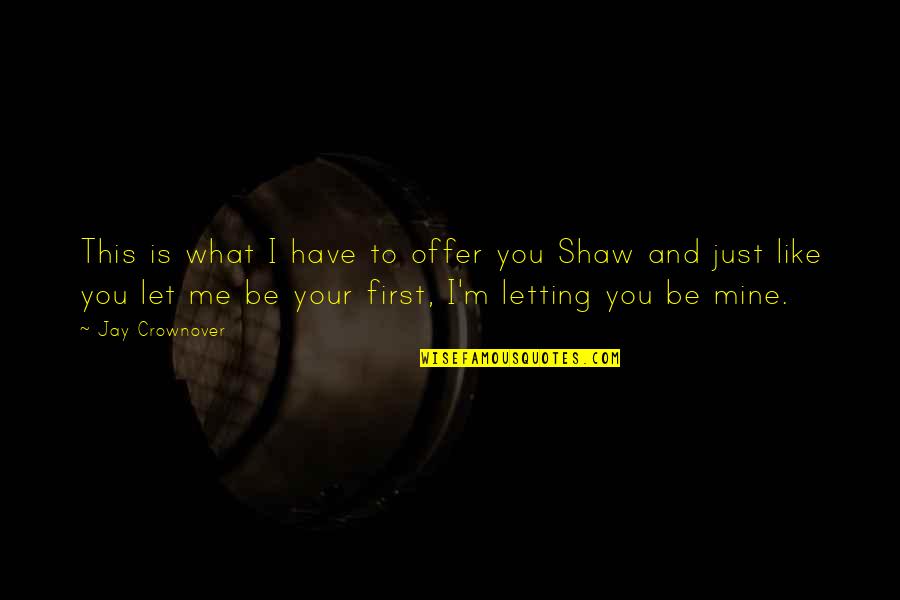 You Is Mine Quotes By Jay Crownover: This is what I have to offer you You Is Mine Quotes By Jay Crownover: This is what I have to offer you