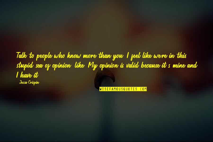 You Is Mine Quotes By Jessa Crispin: Talk to people who know more than you.