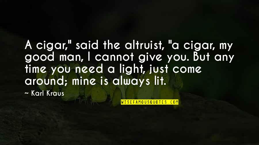You Is Mine Quotes By Karl Kraus: A cigar," said the altruist, "a cigar, my You Is Mine Quotes By Karl Kraus: A cigar," said the altruist, "a cigar, my