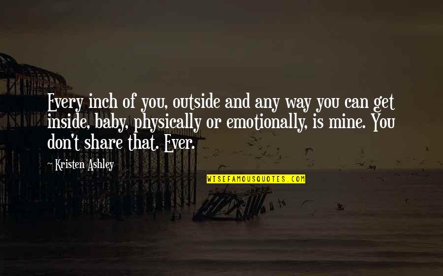 You Is Mine Quotes By Kristen Ashley: Every inch of you, outside and any way You Is Mine Quotes By Kristen Ashley: Every inch of you, outside and any way