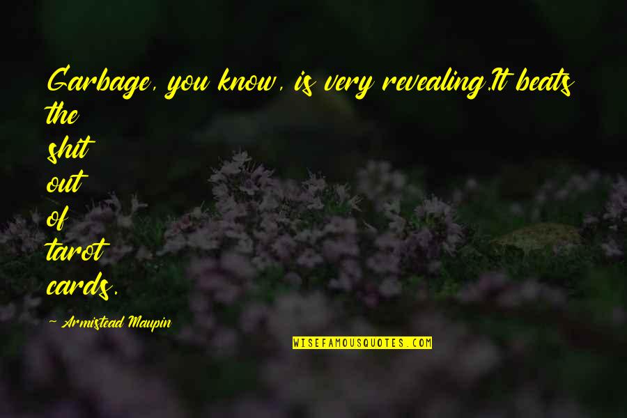You It Quotes By Armistead Maupin: Garbage, you know, is very revealing.It beats the You It Quotes By Armistead Maupin: Garbage, you know, is very revealing.It beats the
