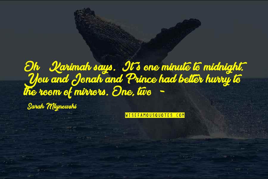 You It Quotes By Sarah Mlynowski: Oh!" Karimah says. "It's one minute to midnight. You It Quotes By Sarah Mlynowski: Oh!" Karimah says. "It's one minute to midnight.