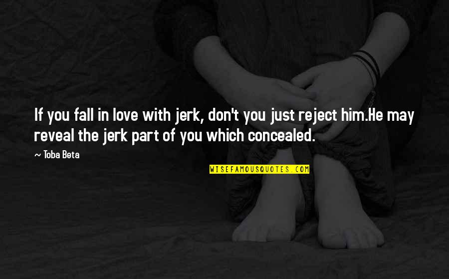You Jerk Quotes By Toba Beta: If you fall in love with jerk, don't