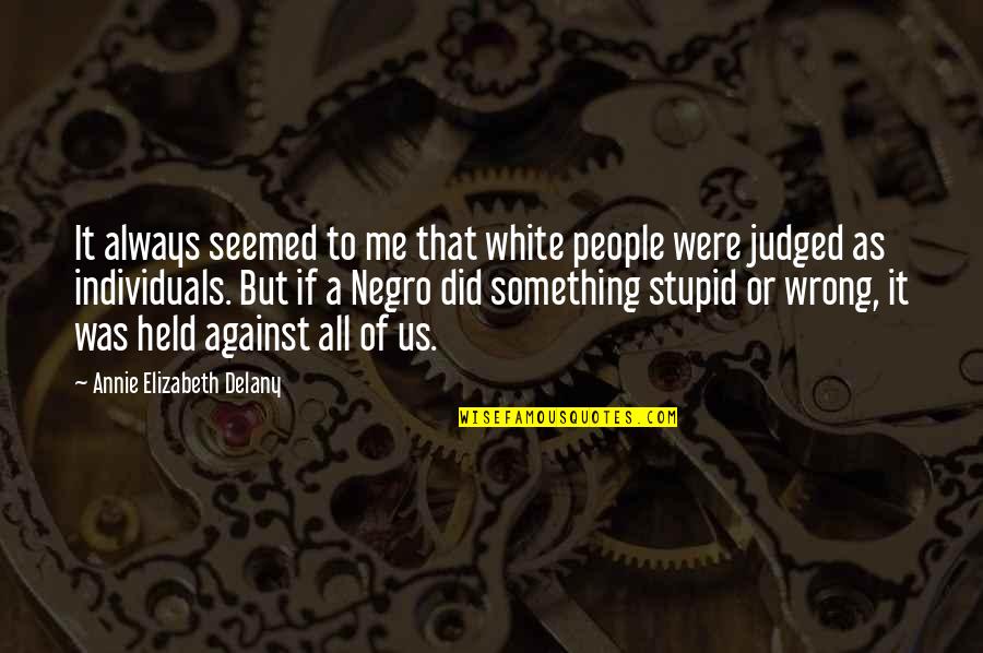 You Judged Me Quotes By Annie Elizabeth Delany: It always seemed to me that white people You Judged Me Quotes By Annie Elizabeth Delany: It always seemed to me that white people