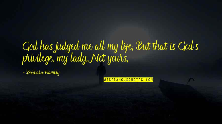 You Judged Me Quotes By Barbara Hambly: God has judged me all my life. But
