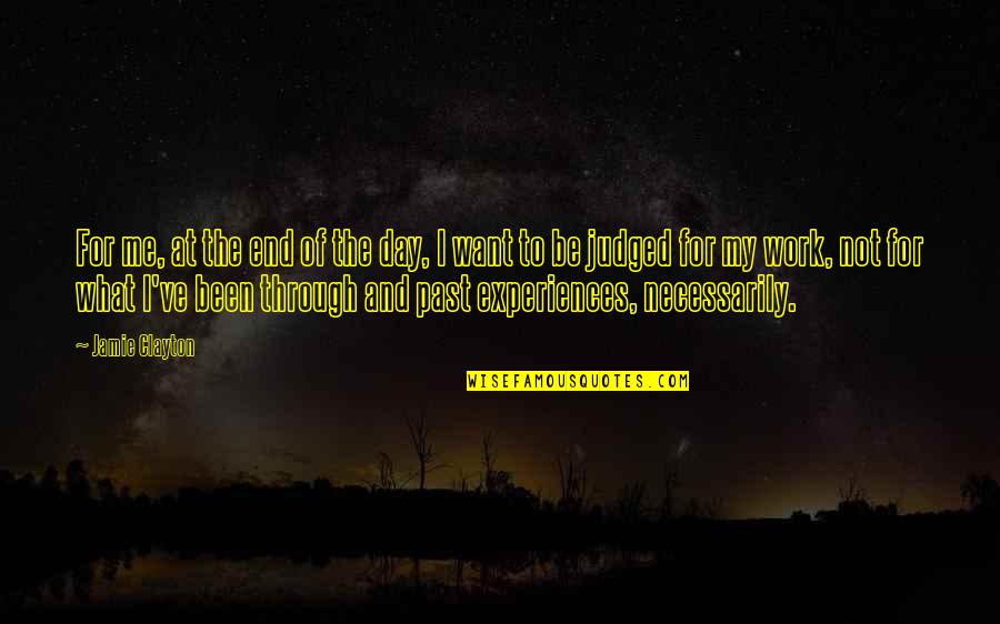 You Judged Me Quotes By Jamie Clayton: For me, at the end of the day,