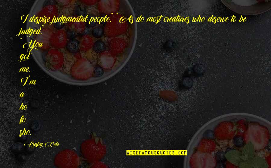 You Judged Me Quotes By Kresley Cole: I despise judgmental people." "As do most creatures You Judged Me Quotes By Kresley Cole: I despise judgmental people." "As do most creatures