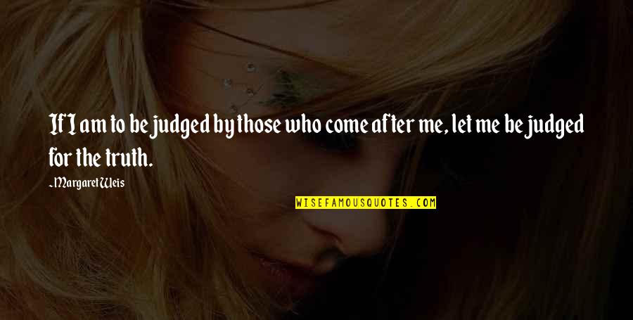 You Judged Me Quotes By Margaret Weis: If I am to be judged by those