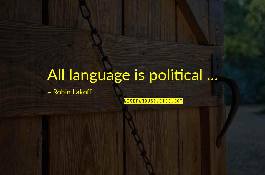 You Judged Me Quotes By Robin Lakoff: All language is political ... You Judged Me Quotes By Robin Lakoff: All language is political ...