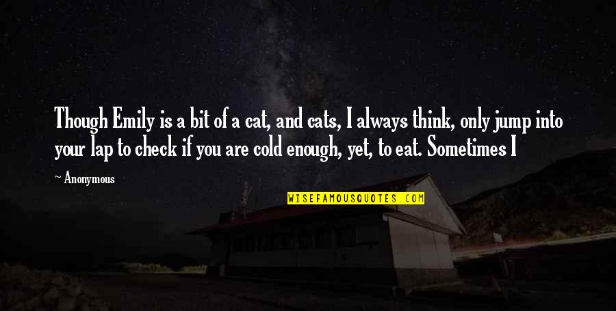 You Jump I Jump Quotes By Anonymous: Though Emily is a bit of a cat,