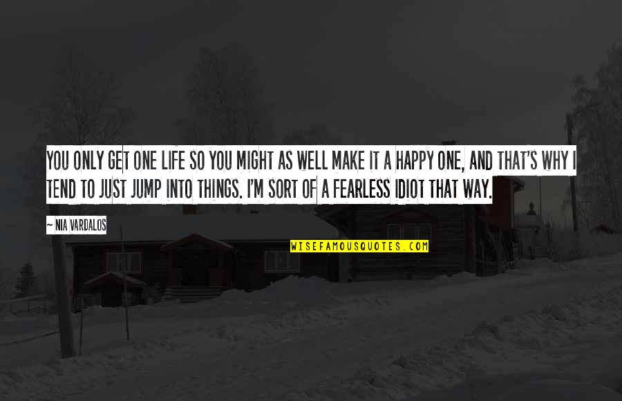 You Jump I Jump Quotes By Nia Vardalos: You only get one life so you might