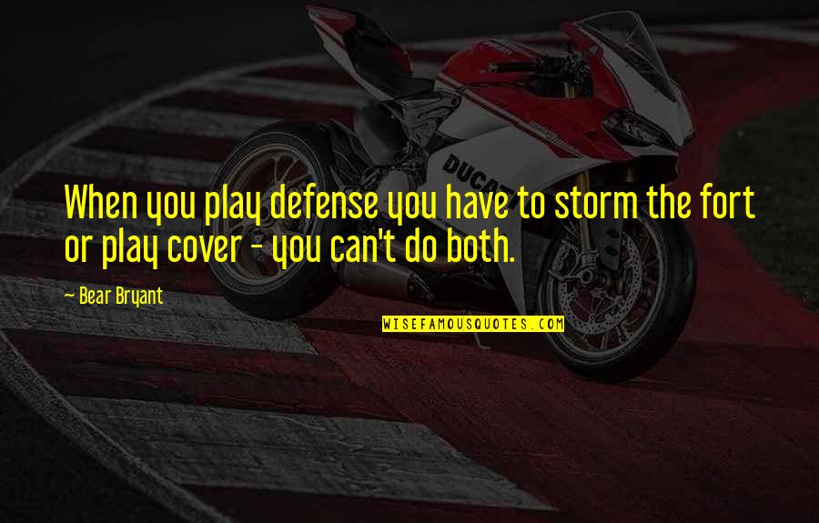 You Just Become Irrelevant Quotes By Bear Bryant: When you play defense you have to storm
