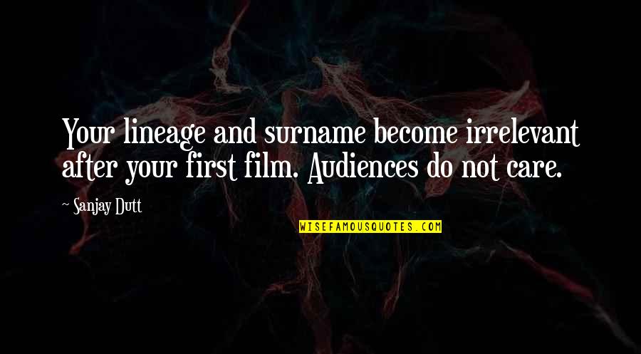 You Just Become Irrelevant Quotes By Sanjay Dutt: Your lineage and surname become irrelevant after your