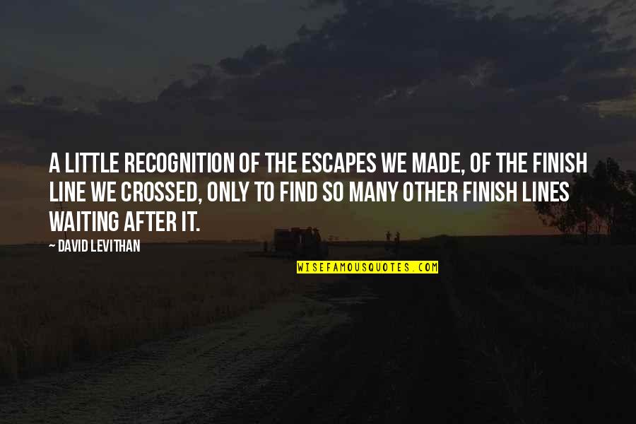 You Just Crossed The Line Quotes By David Levithan: A little recognition of the escapes we made,