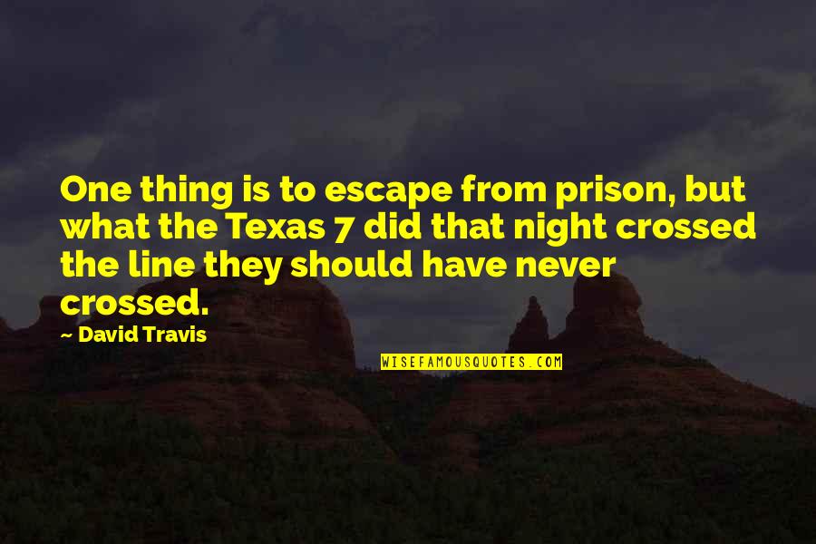 You Just Crossed The Line Quotes By David Travis: One thing is to escape from prison, but