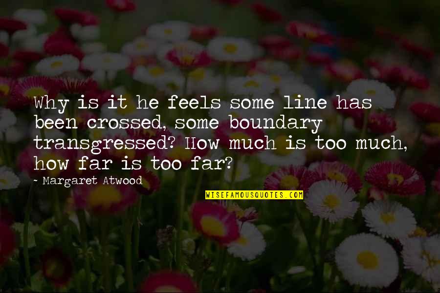 You Just Crossed The Line Quotes By Margaret Atwood: Why is it he feels some line has
