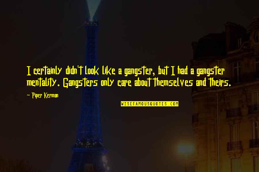 You Just Didn't Care Quotes By Piper Kerman: I certainly didn't look like a gangster, but You Just Didn't Care Quotes By Piper Kerman: I certainly didn't look like a gangster, but