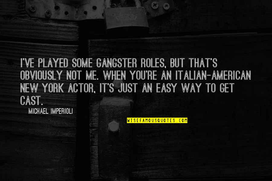 You Just Get Me Quotes By Michael Imperioli: I've played some gangster roles, but that's obviously