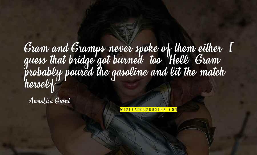 You Just Got Burned Quotes By AnnaLisa Grant: Gram and Gramps never spoke of them either. You Just Got Burned Quotes By AnnaLisa Grant: Gram and Gramps never spoke of them either.