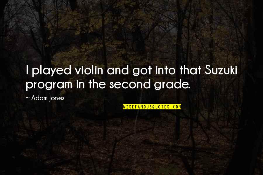 You Just Got Played Quotes By Adam Jones: I played violin and got into that Suzuki