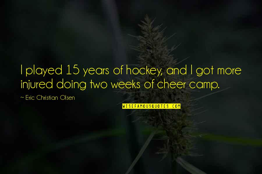 You Just Got Played Quotes By Eric Christian Olsen: I played 15 years of hockey, and I