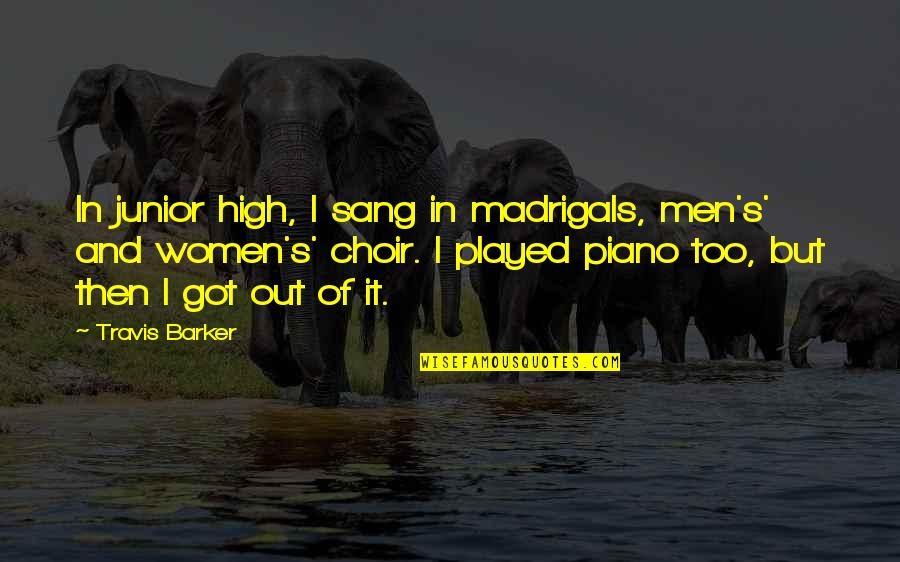 You Just Got Played Quotes By Travis Barker: In junior high, I sang in madrigals, men's'