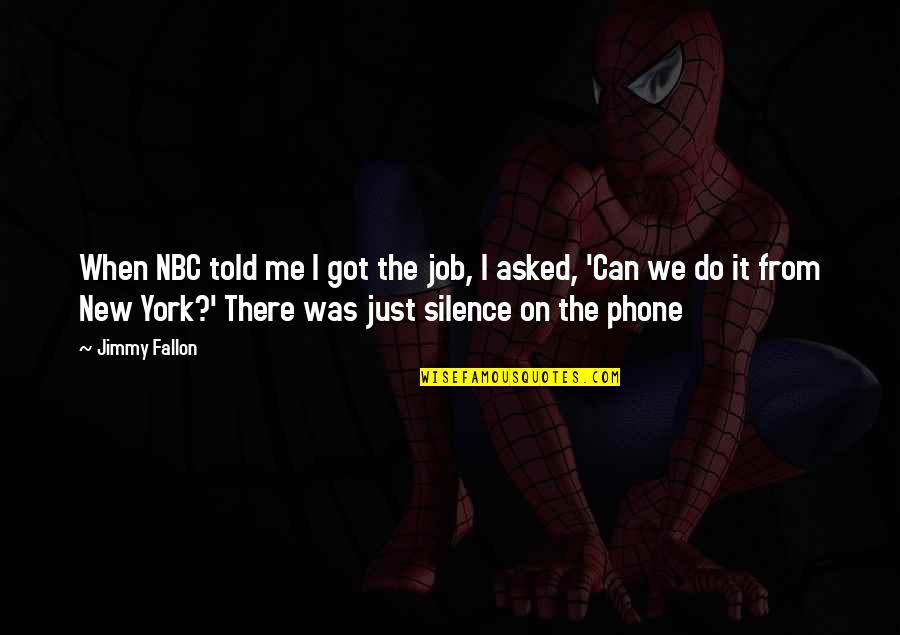 You Just Got Told Quotes By Jimmy Fallon: When NBC told me I got the job,