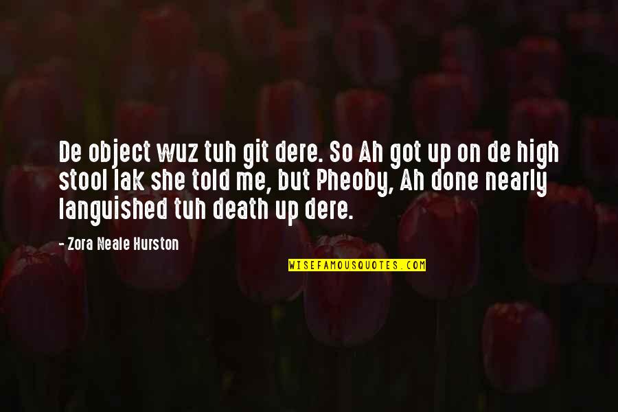 You Just Got Told Quotes By Zora Neale Hurston: De object wuz tuh git dere. So Ah