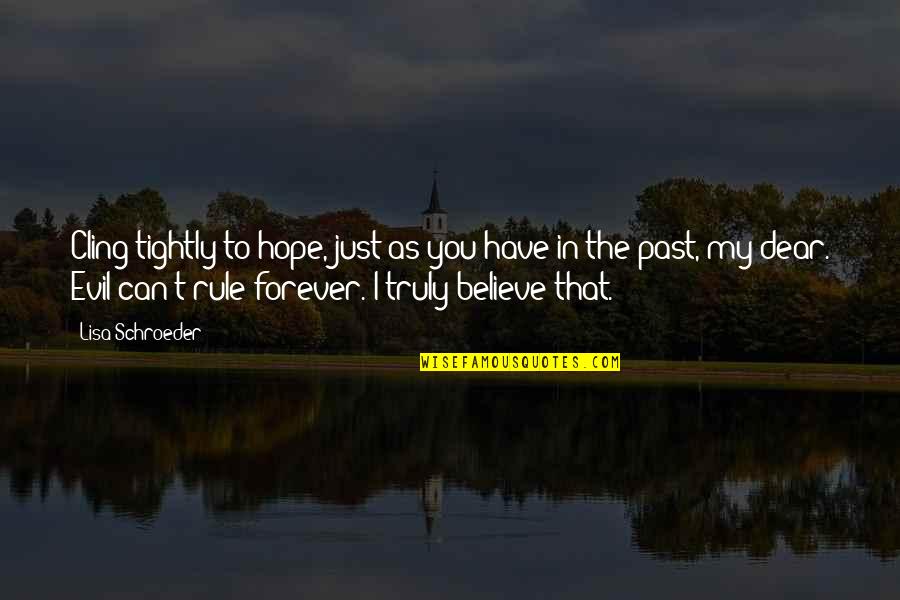 You Just Have To Believe Quotes By Lisa Schroeder: Cling tightly to hope, just as you have