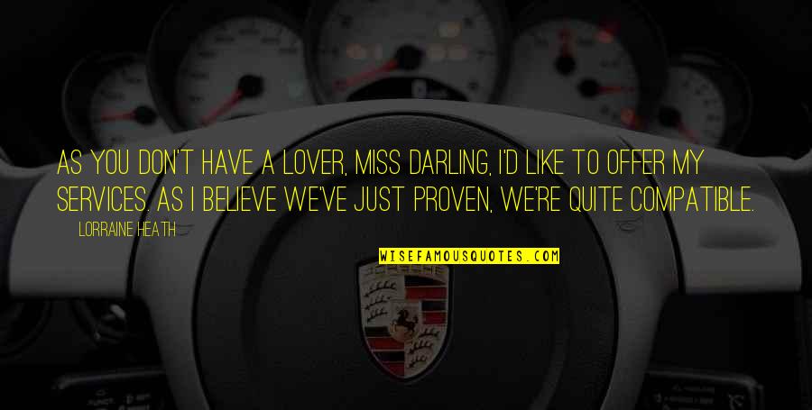 You Just Have To Believe Quotes By Lorraine Heath: As you don't have a lover, Miss Darling,