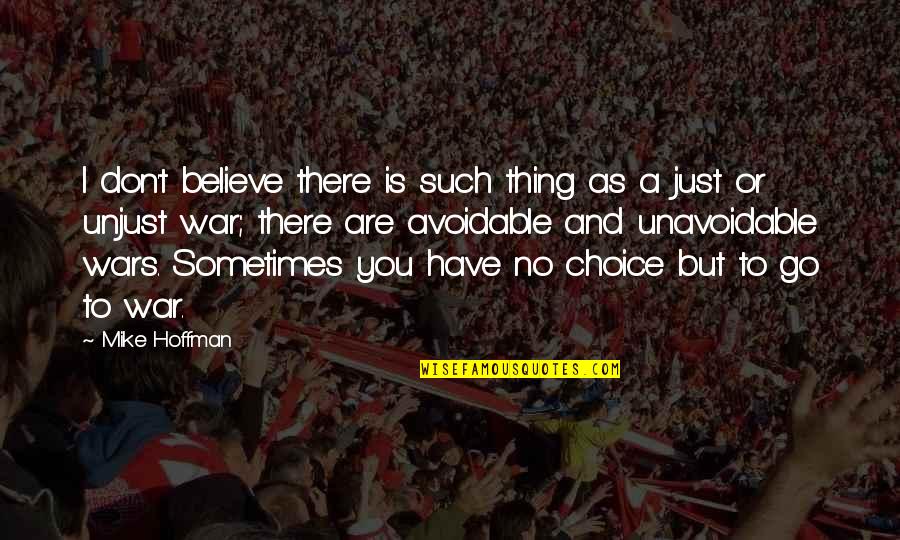 You Just Have To Believe Quotes By Mike Hoffman: I don't believe there is such thing as